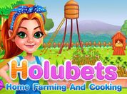Play Holubets Home Farming and Cooking