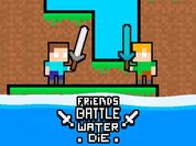 Friends Battle Water Die