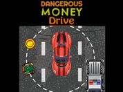 Play Dangerous Money Drive